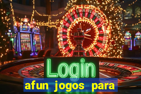 afun jogos para ganhar dinheiro